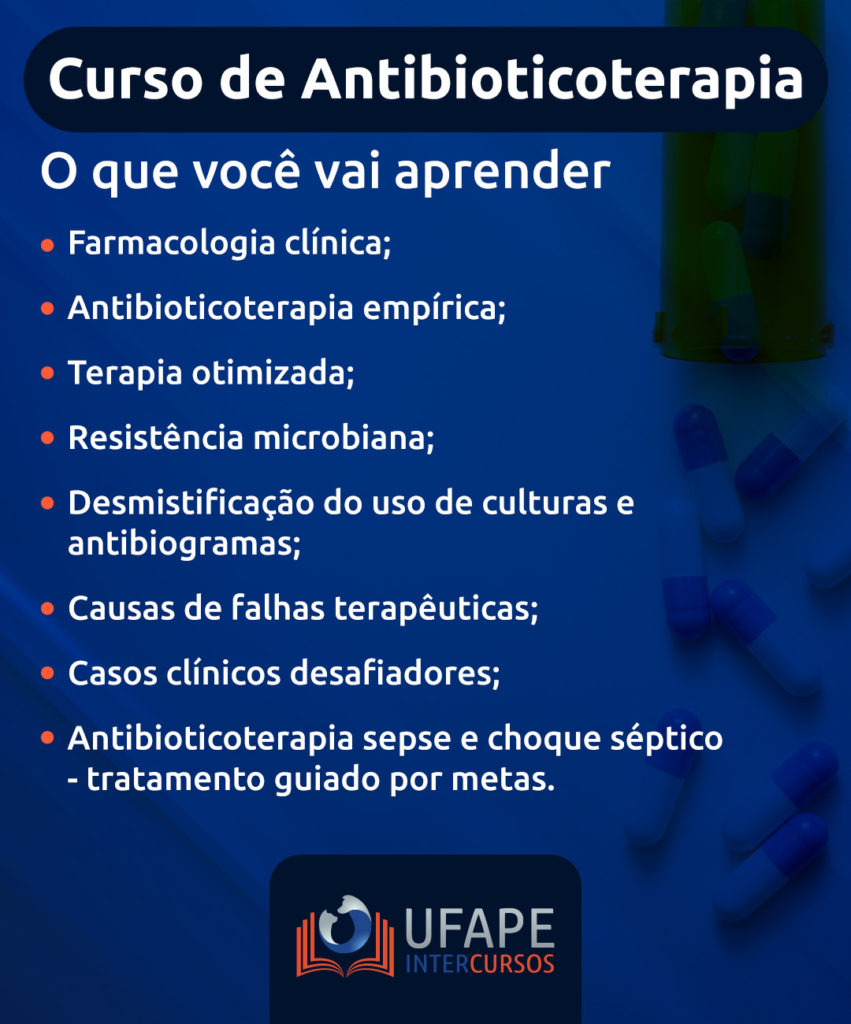 O que você vai aprender no curso de antibioticoterapia veterinária da Ufape Intercursos: Farmacologia clínica; Antibioticoterapia empírica; Terapia otimizada; Resistência microbiana; Desmistificação do uso de culturas e antibiogramas; Causas de falhas terapêuticas; Casos clínicos desafiadores; Antibioticoterapia sepse e choque séptico – tratamento guiado por metas.